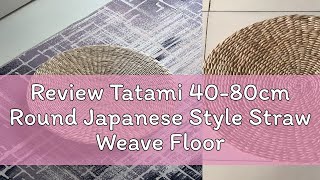 Review Tatami 4080cm Round Japanese Style Straw Weave Floor Cushion Chair Stool Seat Thickness 6 [upl. by Itirahc]