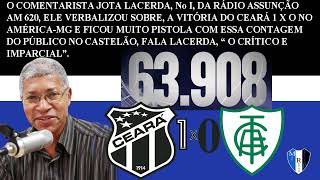 JOTA LACERDAA FERA COMENTOU DO JOGO CEARÁ 1 X 0AMÉRICAMG E FICOU PISTOLA COM ESSA CONTAGEM PÚBLICO [upl. by Fotina109]