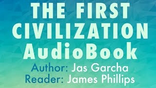 The First Civilization Audiobook  Author Jas Garcha  Reader James Phillips [upl. by Seward626]