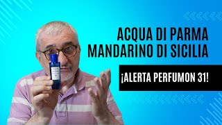 ACQUA DI PARMA MANDARINO DI SICILIA ¡ALERTA PERFUMON 31 perfumes [upl. by Brunhilda]