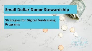 Small Dollar Donor Stewardship  Strategies for Digital Fundraising Programs [upl. by Ostap]