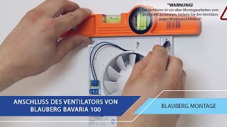 Überblick Montage und Anschluss des Ventilators von Blauberg Bavaria 100 [upl. by Marybelle188]