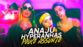 ANAJU Hyperanhas  Pouco Assunto [upl. by Mose623]