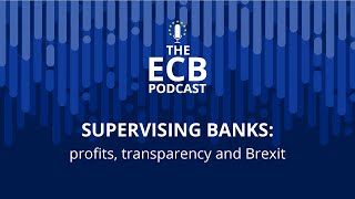 The ECB Podcast  Supervising banks profits transparency and Brexit [upl. by Nai776]