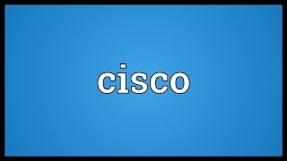 Cisco Meaning [upl. by Otxilac]