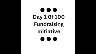 Day 1 of 100 Day Fundraising Initiative [upl. by Garber417]