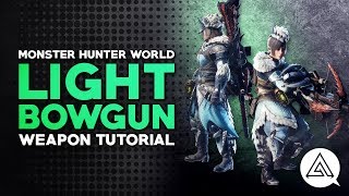 Monster Hunter World  Light Bowgun Tutorial [upl. by Evans]