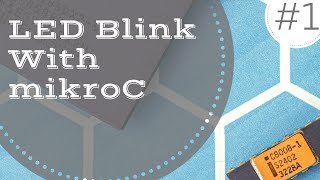 Tutorial 1  LED Blink on PIC Microcontroller using MikroC in UrduHindi [upl. by Atirrehs]