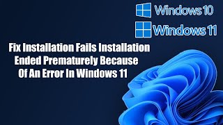 Fix Installation Fails Installation Ended Prematurely Because Of An Error In Windows 1110 [upl. by Guillaume81]