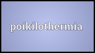 Poikilothermia Meaning [upl. by Meletius]