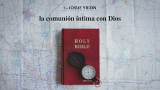 La Comunion Intima con Dios Josue Yrion [upl. by Pfaff]