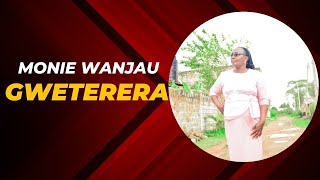 GWETERERA BY MONIE WANJAU [upl. by Thorlay]