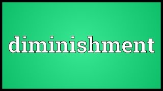 Diminishment Meaning [upl. by Litch187]