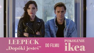 Leepeck  „Dopóki jesteś” do filmu „Pokolenie Ikea” [upl. by Anayeek]