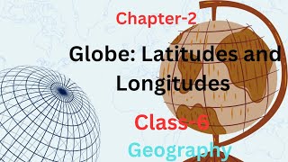 Ncert Geography Class6  Chapter2 Globe Latitudes and Longitudes UPSC IAS amp State PSC Exam [upl. by Eelsew]