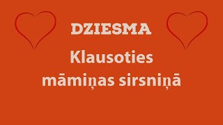 Dziesma quotKlausoties māmiņas sirsniņāquot [upl. by Icken]