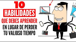 10 HABILIDADES que te SERVIRÁN MUCHO en estos TIEMPOS [upl. by Eugine]