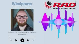 Windpower Engineering amp Development — Manufacturer Spotlight Podcast  RAD Torque Systems [upl. by Muir436]