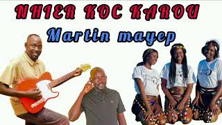 NHIEER KOC KAROU  MARTIN MAYEP DINKA SONG 2024dinkasongs sudanesemusic southsudanesemusic [upl. by Yenterb149]