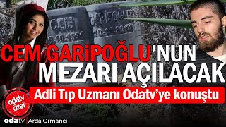 Cem Garipoğlunun mezarı açılacak Soru işaretlerini gideriyoruz Adli Tıp Uzmanı Odatvye konuştu [upl. by Attenyt]