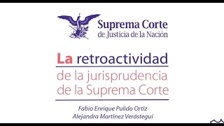 Conferencia La retroactividad de la jurisprudencia de la Suprema Corte  5 dic 2019 [upl. by Elwyn]