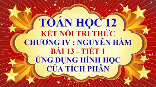 Toán học lớp 12  Kết nối tri thức  Chương 4  Bài 13  Ứng dụng hình học của tích phân  Tiết 1 [upl. by Irehs831]