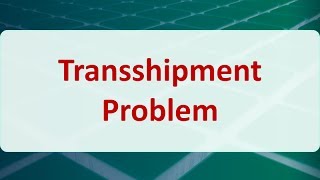 Operations Research 07C Transshipment Problem [upl. by Hcelemile]