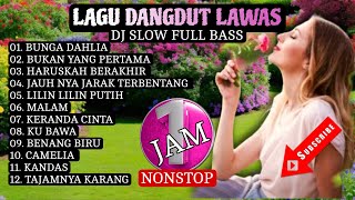 BUNGA DAHLIA BUKAN YANG PERTAMA HARUSKAH BERAKHIR LAGU DANGDUT LAWAS COCOK BUAT SANTAI DJ SLOW 1 JAM [upl. by Merilyn]