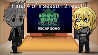 Final 4 of ii season 2 react to inanimate Insanity invitational recap song Gacha react [upl. by Lewin261]