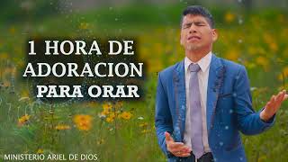 1 hora de adoración para orar  música cristiana  Ministerio Ariel de Dios [upl. by Abate]