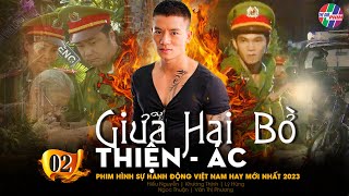 PHIM HÌNH SỰ VIỆT NAM MỚI HAY NHẤT 2023  GIỮA HAI BỜ THIỆN ÁC  TẬP 2  LÝ HÙNG HIẾU NGUYỄN [upl. by Enutrof]