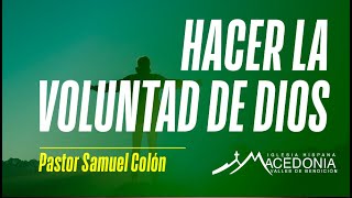 HACER LA VOLUNTAD DE DIOS • PASTOR SAMUEL COLON [upl. by Charyl851]