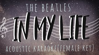 IN MY LIFE  The Beatles Acoustic KaraokeFemale Key [upl. by Hgielra]