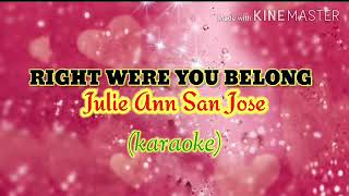 Right Were You Belong  Julie Ann San Jose karaoke [upl. by Sihtnyc]