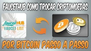 FAUCETHUB COMO TROCAR CRIPTOMOEDAS POR BITCOIN [upl. by Lewiss415]