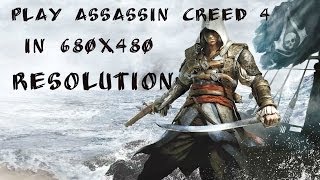 How to run Assassins Creed IV Black Flag in 640x480 and low resolution [upl. by Nnayrb]