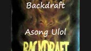 Asong Ulol  Backdraft [upl. by Broadbent]