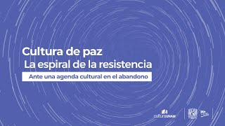 Cultura de paz La espiral de la resistencia Ante una agenda cultural en el abandono [upl. by Gnuhn]