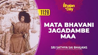 1128  Mata Bhavani Jagadambe Maa  Sri Sathya Sai Bhajans  mustlisten [upl. by Gronseth91]