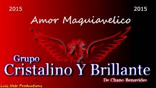 Amor Maquiavelico De quotLuis Neto Ontiverosquot con Cristalino Y Brillante [upl. by Ailekat]