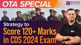 CDS OTA Special  Strategy to score 120 in CDS 2024 Exam  CDS OTA  CDS 2024 Exam Preparation [upl. by Himelman752]