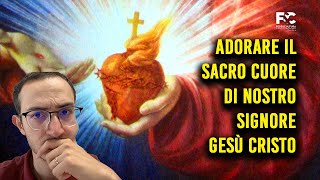 Cosa significa adorare il Sacro Cuore di Cristo [upl. by Granville]