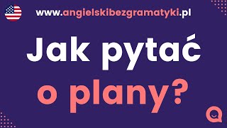 🇺🇸Język angielski Jak pytać o plany po angielsku  Prosta lekcja  wwwangielskibezgramatykipl [upl. by Hgierb10]