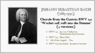 JS BACH Chorale from the Cantata BWV 140 quotWachet auf ruft uns die Stimmequot 4 versions [upl. by Ayihsa455]