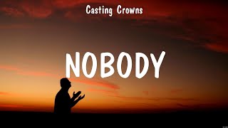 Casting Crowns  Nobody Lyrics Cory Asbury Casting Crowns [upl. by Rollet]