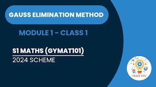 GAUSS ELIMINATION  KTU BTECH MATHS  SEMESTER 1  GROUP BampC 2024 SCHEME  MODULE 1  CLASS 1 [upl. by Ewnihc]