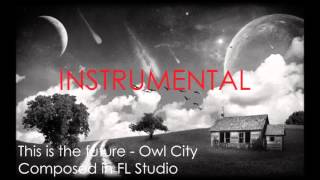 This is the future Instrumental  Owl City  Composed in FL Studio [upl. by Amii]