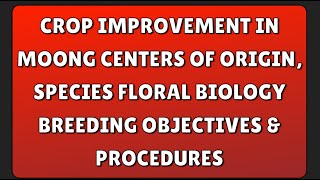 Crop improvement in Moong Centers of origin species Floral biology breeding objectives amp pro [upl. by Kiki]