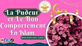 LA PUDEUR Et Le Bon Comportement en Islam  Imam Bamoussa Guindo [upl. by Winston]