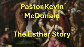 Pastor Kevin McDonald Esther History and the Grace of God [upl. by Iniretake273]